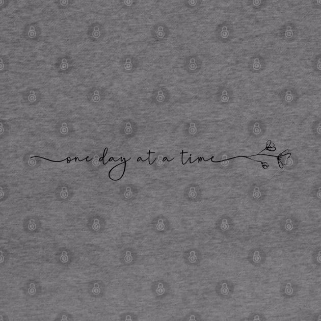 One Day At  A Time - Script & Minimalist Flower by SOS@ddicted